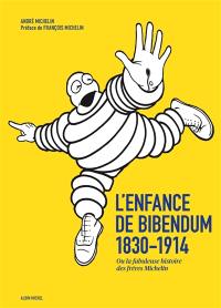L'enfance du Bibendum ou La fabuleuse histoire des frères Michelin