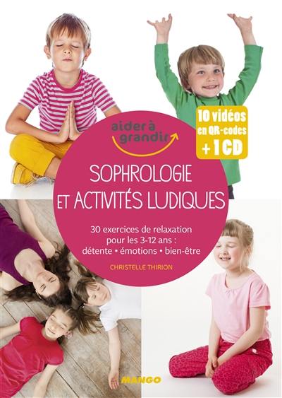 Sophrologie et activités ludiques : 30 exercices de relaxation pour les 3-12 ans : détente, émotions, bien-être