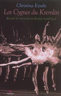Les cygnes du Kremlin : ballet et pouvoir en Russie soviétique