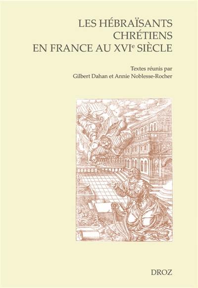 Les hébraïsants chrétiens en France au XVIe siècle : actes du colloque de Troyes, 2-4 septembre 2013