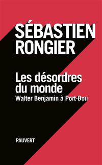 Les désordres du monde : Walter Benjamin à Port-Bou : récit