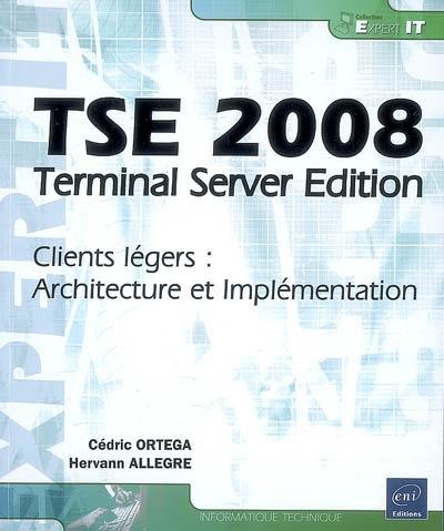 TSE 2008, Terminal Server edition : clients légers : architecture et implémentation