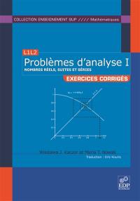 Problèmes d'analyse, L3M1 : exercices corrigés. Vol. 1. Nombres réels, suites et séries