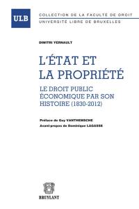 L'Etat et la propriété : le droit économique par son histoire, 1830-2012