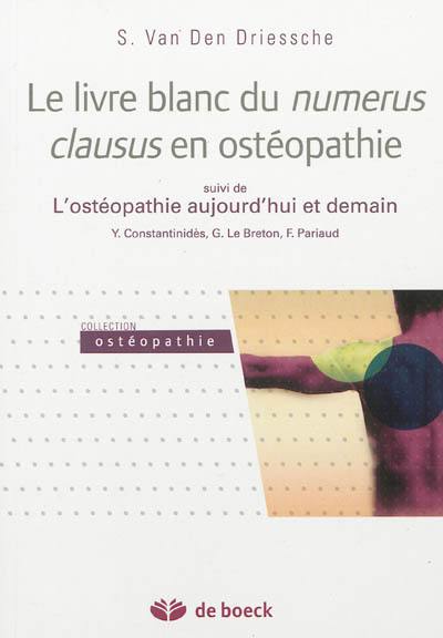 Livre blanc du numérus clausus en ostéopathie : propositions pour une profession de santé. L'ostéopathie aujourd'hui et demain