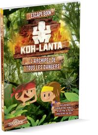 Koh-Lanta : l'archipel de tous les dangers : escape book
