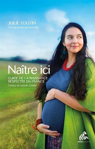 Naître ici : guide de la naissance respectée en France