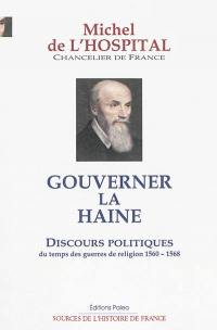 Gouverner la haine : discours politiques du temps des guerres de Religion : 1560-1568