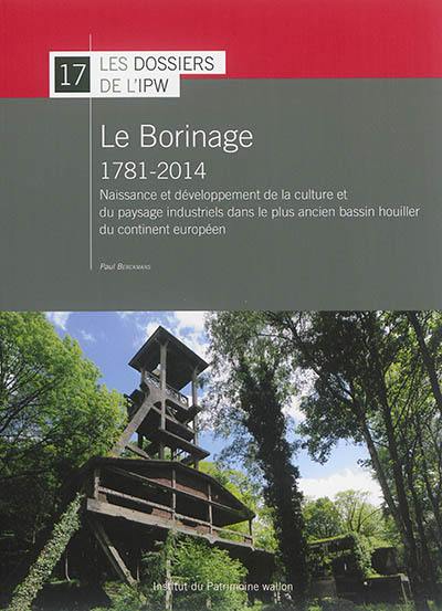 Le Borinage : 1781-2014 : naissance et développement de la culture et du paysage industriels dans le plus ancien bassin houiller du continent européen