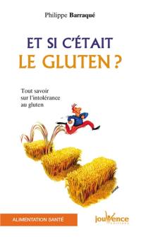 Et si c'était le gluten ? : tout savoir sur l'intolérance au gluten
