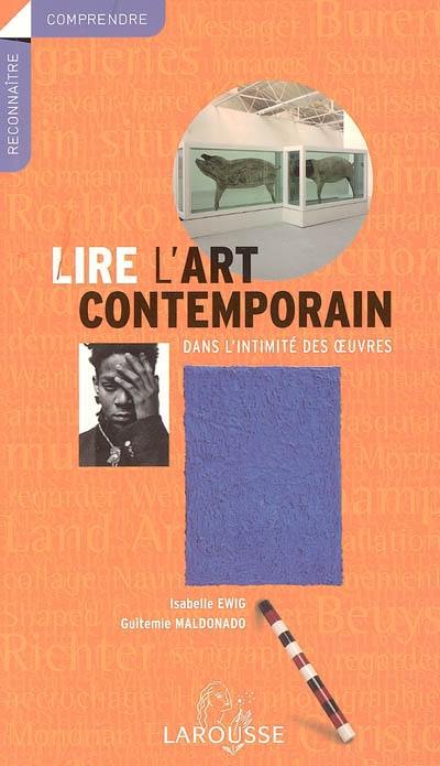 Lire l'art contemporain : dans l'intimité des oeuvres