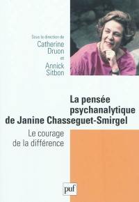 La pensée psychanalytique de Janine Chasseguet-Smirgel : le courage de la différence