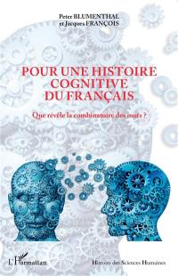 Pour une histoire cognitive du français : que révèle la combinatoire des mots ?
