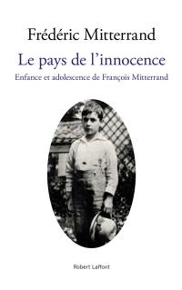 Le pays de l'innocence : enfance et adolescence de François Mitterrand : récit