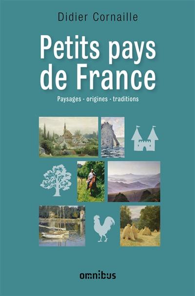 Petits pays de France : paysages, origines, traditions