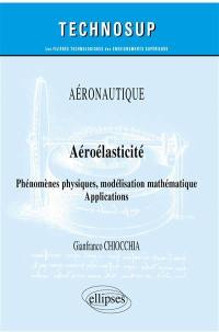 Aéronautique : aéroélasticité, phénomènes physiques, modélisation mathématique : applications
