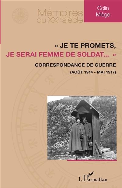 Je te promets, je serai femme de soldat... : correspondance de guerre (août 1914-mai 1917)