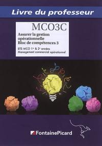 Assurer la gestion opérationnelle, bloc de compétences 3 : BTS MCO 1re & 2e années, management commercial opérationnel : livre du professeur