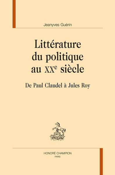 Littérature du politique au XXe siècle : de Paul Claudel à Jules Roy