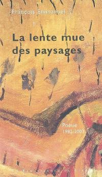La lente mue des paysages : poésie 1982-2003