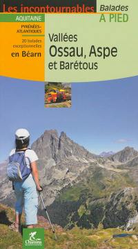 Vallées Ossau, Aspe et Barétous : Aquitaine, Pyrénées-Atlantiques : 20 balades exceptionnelles en Béarn