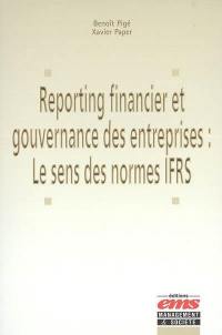 Reporting financier et gouvernance des entreprises : le sens des normes IFRS : les normes internationales de reporting financier consacrent une nouvelle vision de l'économie dans la société : les 10 valeurs des normes IFRS