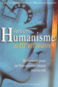 Vers un humanisme du IIIe millénaire : réflexions pour un humanisme laïque renouvelé