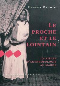 Le proche et le lointain : un siècle d'anthropologie au Maroc