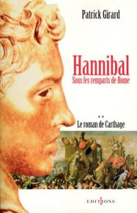 Le roman de Carthage. Vol. 2. Hannibal, sous les remparts de Rome