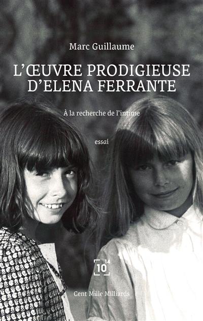 L'oeuvre prodigieuse d'Elena Ferrante : à la recherche de l'intime : essai