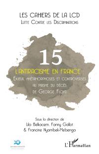 Cahiers de la LCD (Les), n° 15. L'antiracisme en France : enjeux, métamorphoses et controverses au prisme du décès de George Floyd