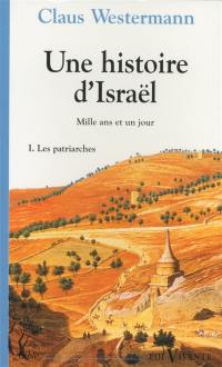 Une histoire d'Israël : mille ans et un jour. Vol. 1. Les patriarches