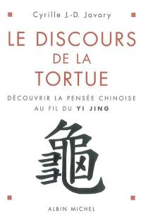 Le discours de la tortue : découvrir la pensée chinoise au fil du Yi Jing
