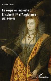 Le corps en majesté : Elisabeth Ire d'Angleterre (1533-1603)