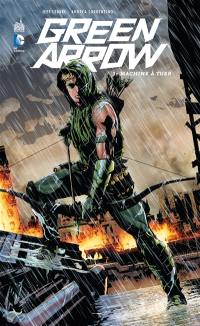 Green Arrow. Vol. 1. Machine à tuer
