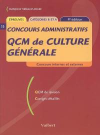 QCM de culture générale : concours internes et externes, épreuves, catérogies B et A : QCM de révision, corrigés détaillés