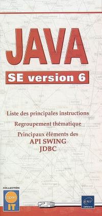 Java SE version 6 : liste des principales instructions, regroupement thématique, principaux éléments des API Swing, JDBC