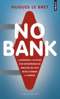 No bank : l'incroyable histoire d'un entrepreneur de banlieue qui veut révolutionner la banque