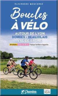 Boucles à vélo autour de Lyon : Dombes, Beaujolais, Val de Saône : 20 balades, entre 8 et 38 km, pratique familiale et sportive