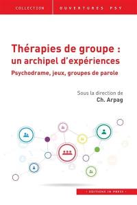 Thérapies de groupe : un archipel d'expériences : psychodrame, jeux, groupes de parole