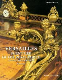 Versailles, furniture of the royal palace : 17th and 18th centuries