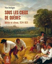 Sous les cieux de Québec : météo et climat, 1534-1831