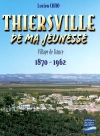 Thiersville de ma jeunesse : village de France, 1870-1962