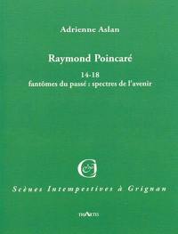 Raymond Poincaré : 14-18 fantômes du passé : spectres de l'avenir