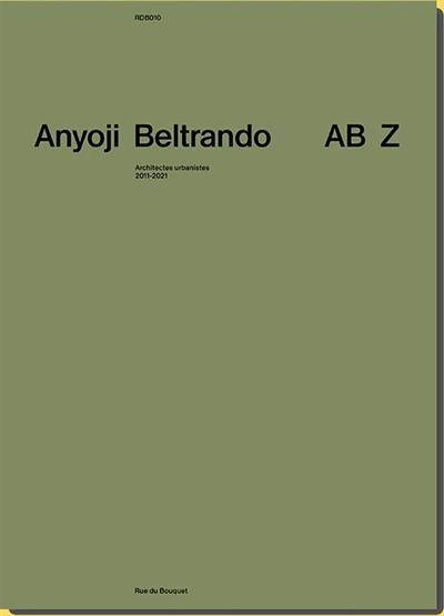 Anyoji Beltrando, AB Z : architectes urbanistes, 2011-2021