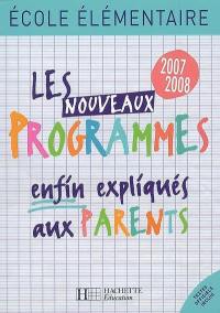 Les nouveaux programmes enfin expliqués aux parents : école élémentaire 2007-2008