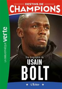 Destins de champions. Vol. 17. Une biographie de Usain Bolt
