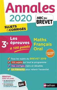 Maths, français, oral 3e : annales 2020, les épreuves à 100 points : sujets & corrigés