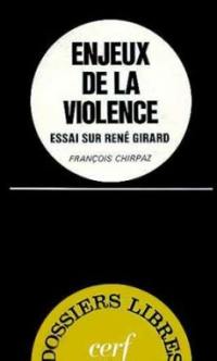 Enjeux de la violence : essai sur René Girard
