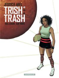 Trish Trash : rollergirl sur Mars. Vol. 1